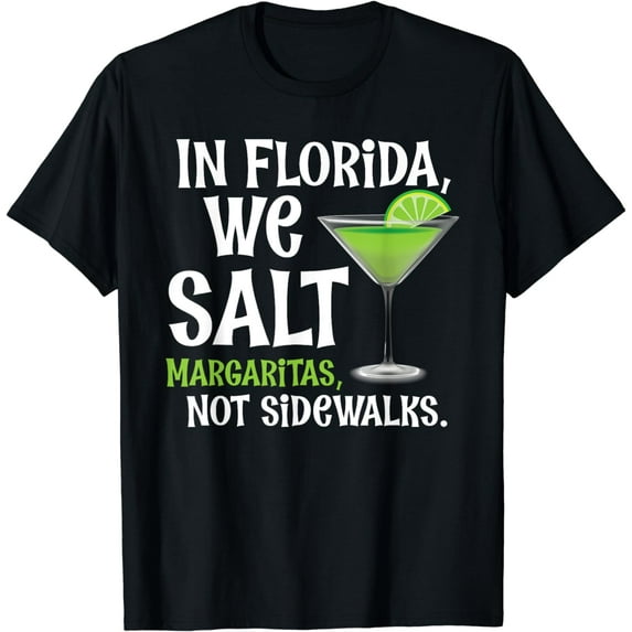 In Florida We Salt Margaritas Not Sidewalks - Funny Snowbird T-Shirt