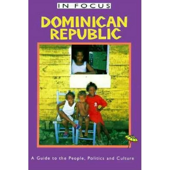 In Focus Guides: Dominican Republic in Focus : A Guide to the People, Politics and Culture (Paperback)