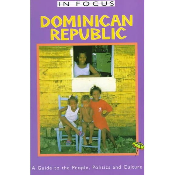 In Focus Guides: Dominican Republic in Focus : A Guide to the People, Politics and Culture (Paperback)