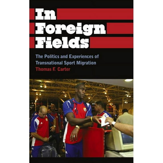 In Foreign Fields: The Politics and Experiences of Transnational Sport Migration (Paperback)