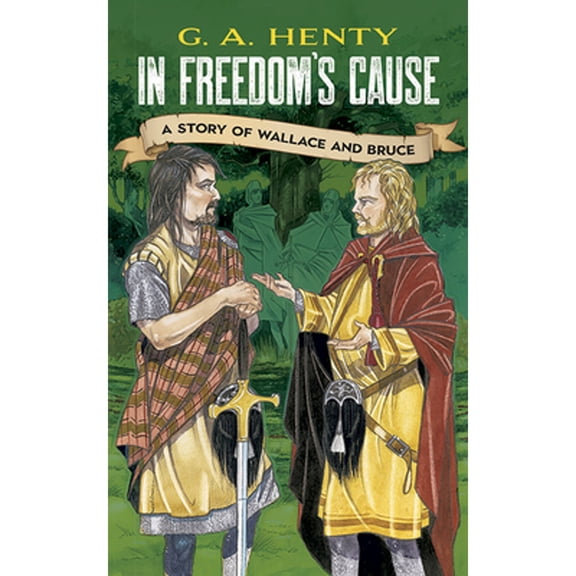Pre-Owned In Freedom's Cause: A Story of Wallace and Bruce (Paperback) 048642362X 9780486423623