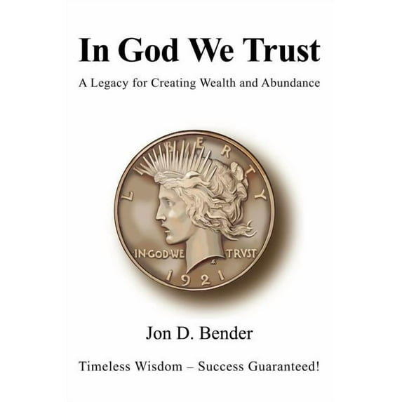 In God We Trust: A Legacy for Creating Wealth and Abundance (Paperback)