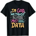 thumbnail image 1 of In God We Trust All Others Must Bring Data T-Shirt, 1 of 3