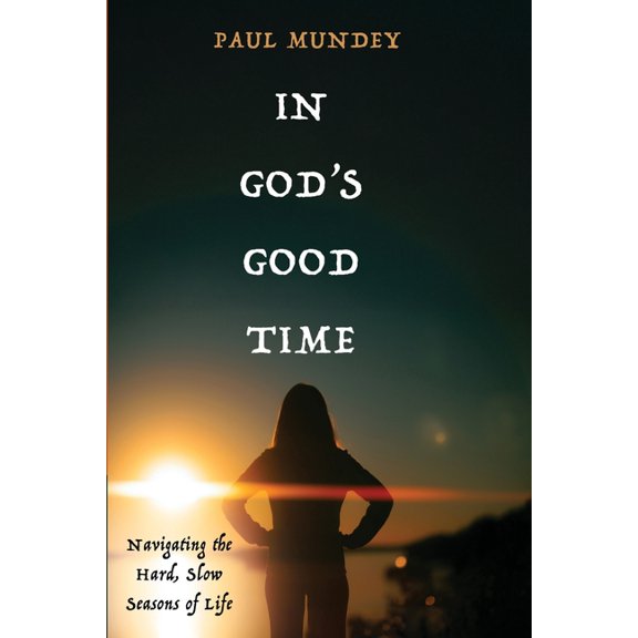 In God's Good Time: Navigating the Hard, Slow Seasons of Life, (Paperback)