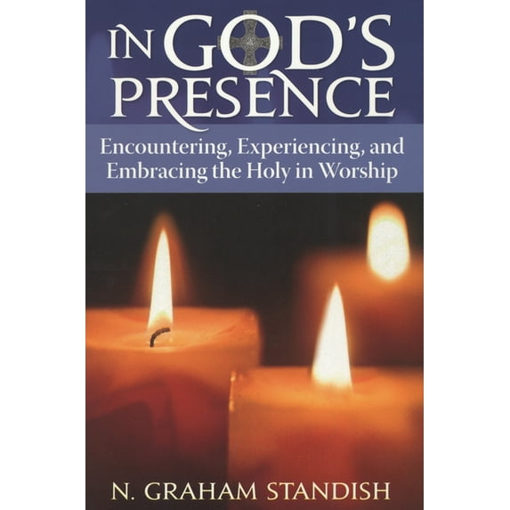 In God's Presence: Encountering, Experiencing, and Embracing the Holy in Worship, (Paperback)