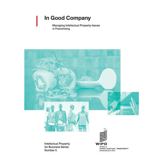 In Good Company: Managing Intellectual Property Issues in Franchising (Paperback)