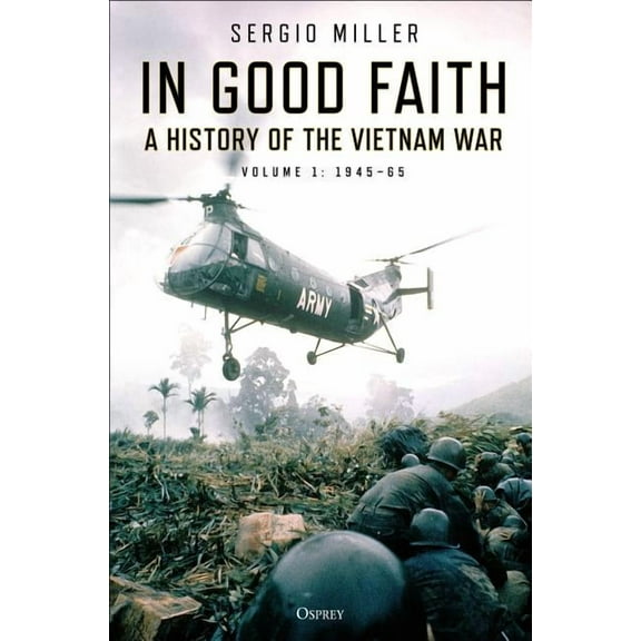 In Good Faith : A history of the Vietnam War Volume 1: 194565 (Hardcover)