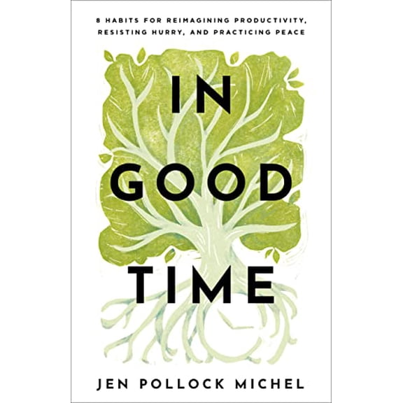 Pre-Owned In Good Time: 8 Habits for Reimagining Productivity, Resisting Hurry, and Practicing Peace (Paperback) 1540900541 9781540900548