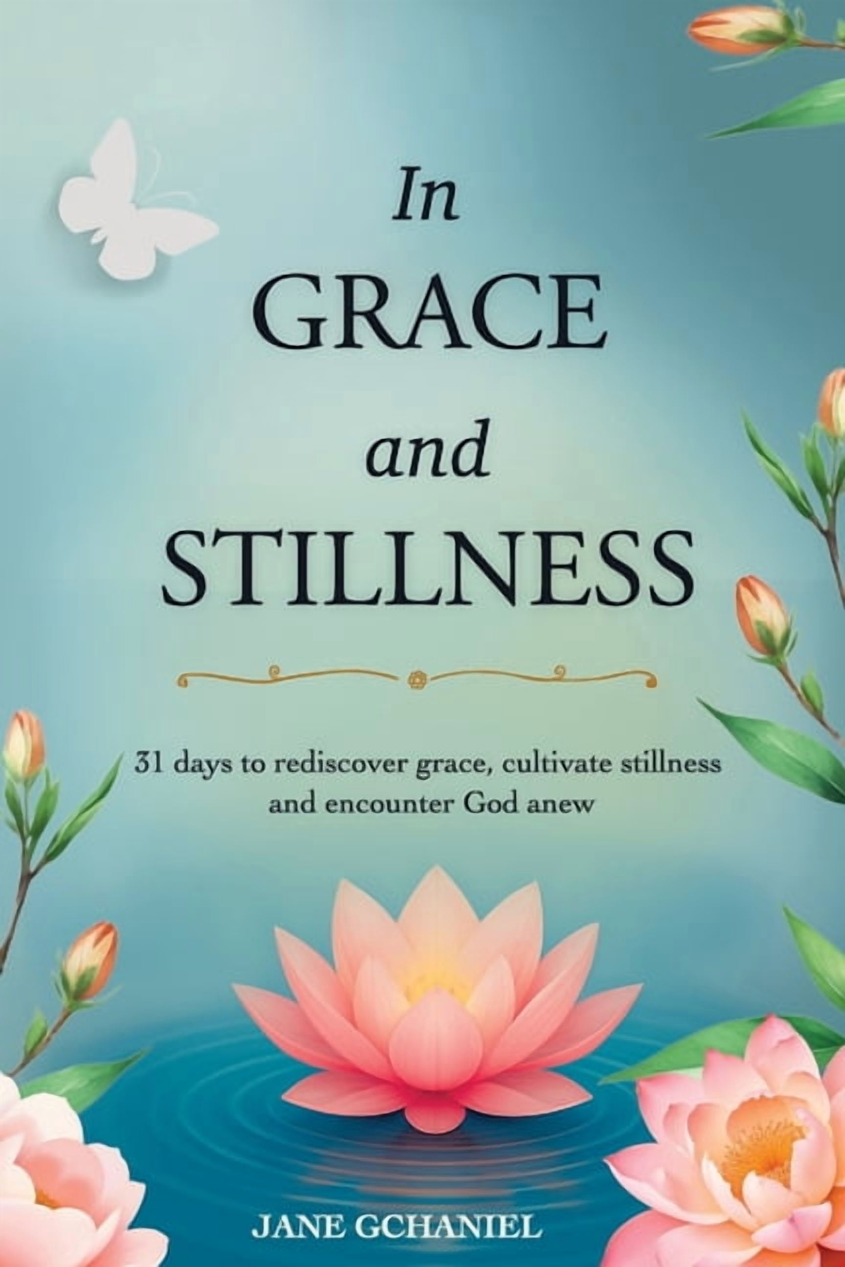 In Grace and Stillness: 31 days to rediscover grace, cultivate stillness and encounter God anew, (Paperback)