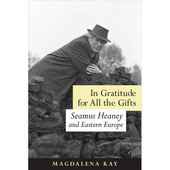 In Gratitude for All the Gifts: Seamus Heaney and Eastern Europe, (Hardcover)