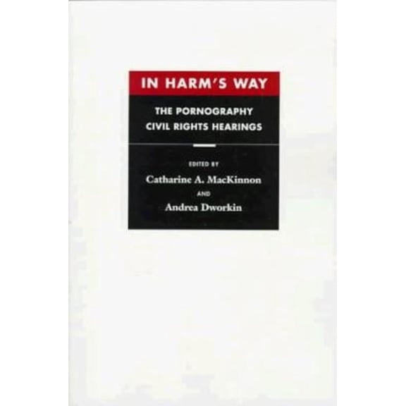 Pre-Owned In Harm's Way: The Pornography Civil Rights Hearings (Paperback) by Catharine A MacKinnon, Andrea Dworkin