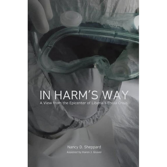 In Harm's Way: : A View from the Epicenter of Liberia's Ebola Crisis, (Paperback)