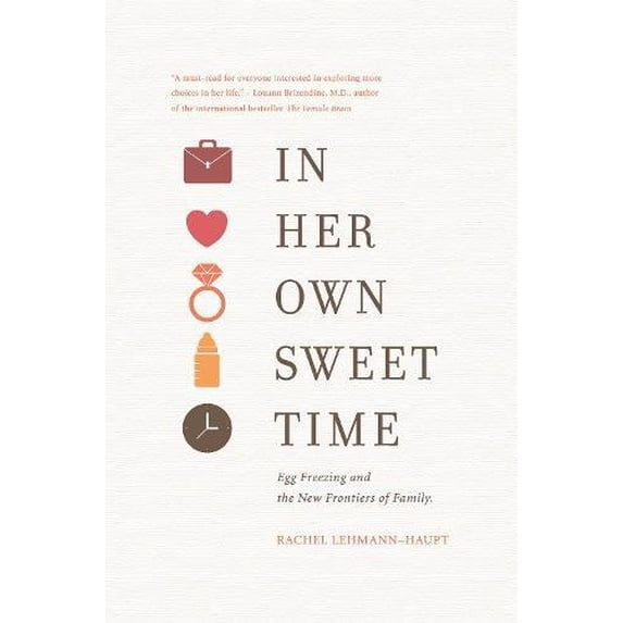 Pre-Owned In Her Own Sweet Time: Egg Freezing and the New Frontiers of Family (Paperback) 0996307451 9780996307451