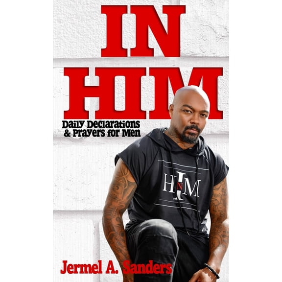 In Him: Daily Declarations & Prayers for Every Man, (Paperback)