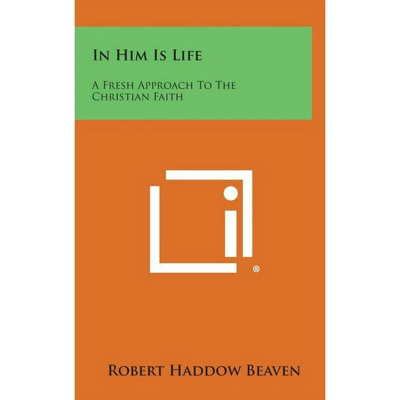 In Him Is Life : A Fresh Approach to the Christian Faith (Hardcover)