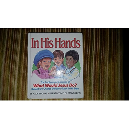 Pre-Owned In His Hands: The Continuing Adventures of What Would Jesus Do? (Hardcover) 0945564449 9780945564447