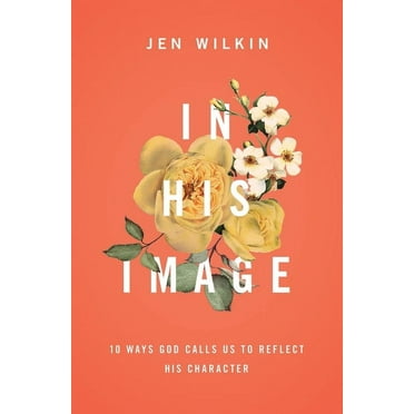 In His Image: 10 Ways God Calls Us to Reflect His Character, (Paperback)