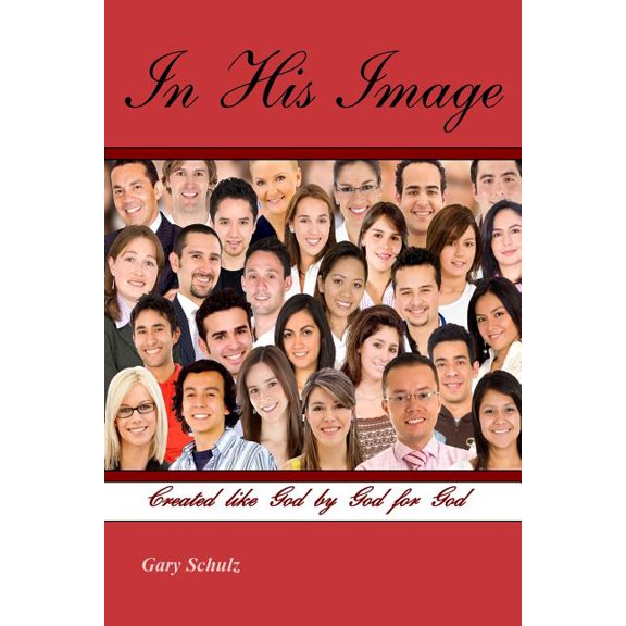 In His Image Paperback 1719544492 9781719544498 Gary Schulz