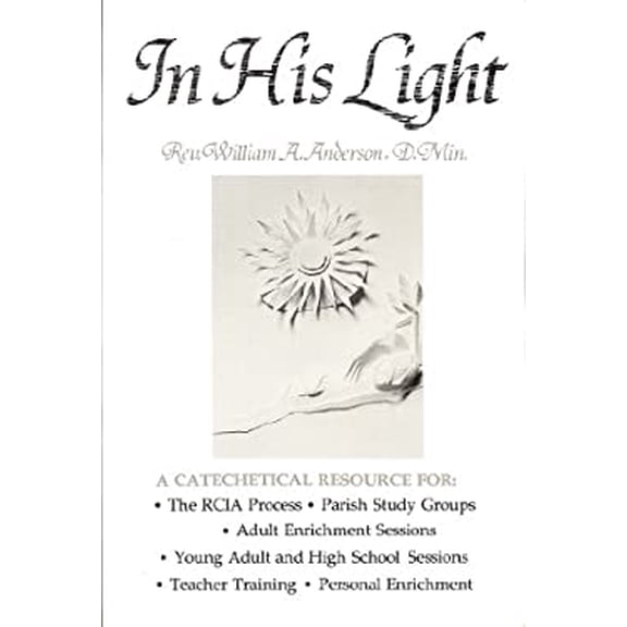 Pre-Owned In His Light: A Path Into Catholic Belief Paperback Rev. William A. Anderson