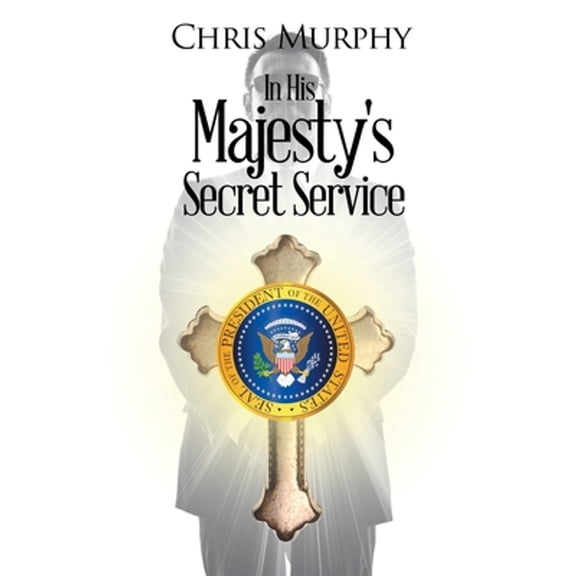 Pre-Owned In His Majesty's Secret Service, 9781645448839, 1645448835, Paperback, Murphy; Chris