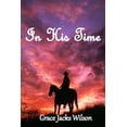 thumbnail image 1 of In His Time Paperback 1724632620 9781724632623 Grace Jacks Wilson, 1 of 1