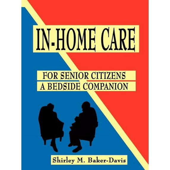 In-Home Care for Senior Citizens: A Bedside Companion, (Paperback)