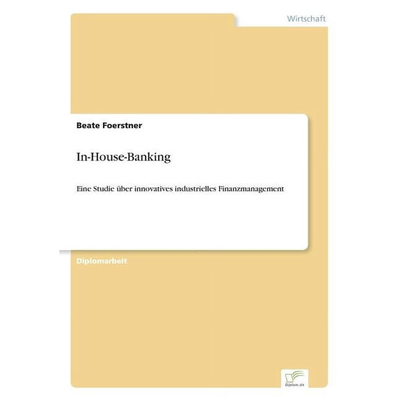 In-House-Banking: Eine Studie ber innovatives industrielles Finanzmanagement, (Paperback)