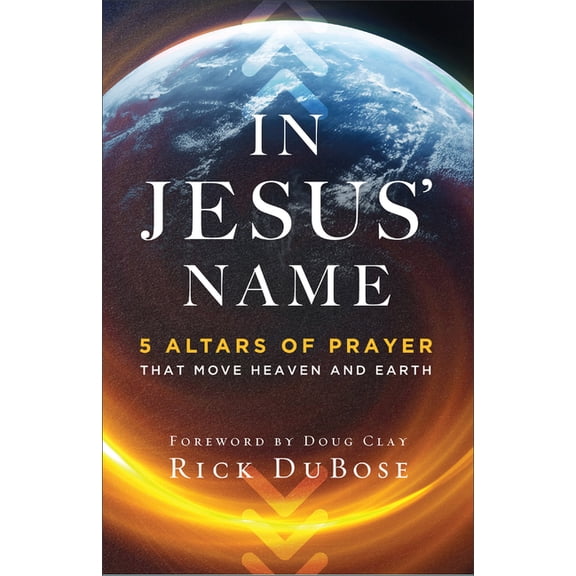 In Jesus' Name: 5 Altars of Prayer That Move Heaven and Earth, (Paperback)