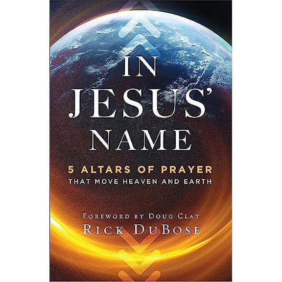 Pre-Owned In Jesus' Name: 5 Altars of Prayer That Move Heaven and Earth (Paperback) 0800763653 9780800763657
