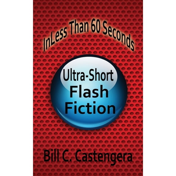In Less Than 60 Seconds: Ultra-Short Flash Fiction (Paperback)
