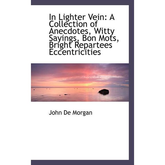 In Lighter Vein : A Collection of Anecdotes, Witty Sayings, Bon Mots, Bright Repartees Eccentricities (Paperback)