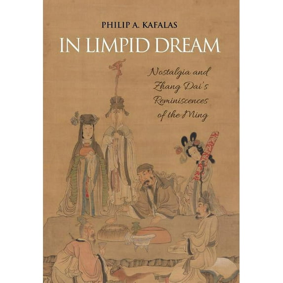 In Limpid Dream: Nostalgia and Zhang Dai's Reminiscences of the Ming, (Hardcover)