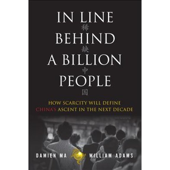 Pre-Owned In Line Behind a Billion People: How Scarcity Will Define China's Ascent in the Next Decade (Hardcover) 0133133893 9780133133899