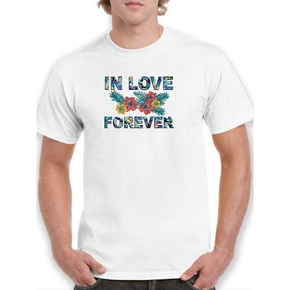 In Love Forever Floral Text T-Shirt Men -Image by Shutterstock, Male 4X-Large