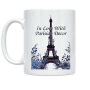 In Love With Parisian Decor - French Country Home Decor Enthusiast - 11 oz Ceramic Coffee Mug