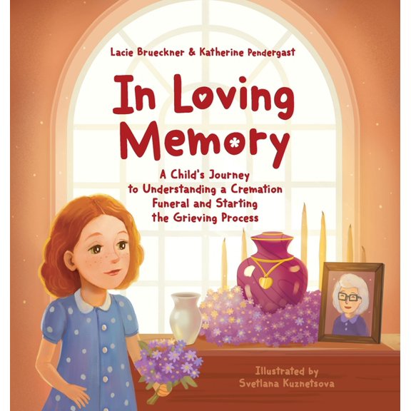 In Loving Memory: A Child's Journey to Understanding a Cremation Funeral and Starting the Grieving Process, (Hardcover)