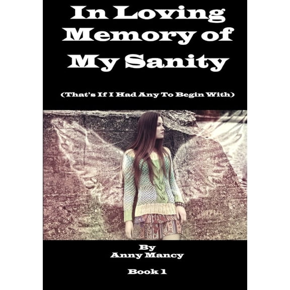 In Loving Memory Of My Sanity - If I Ever Had Any To Begin With, (Paperback)
