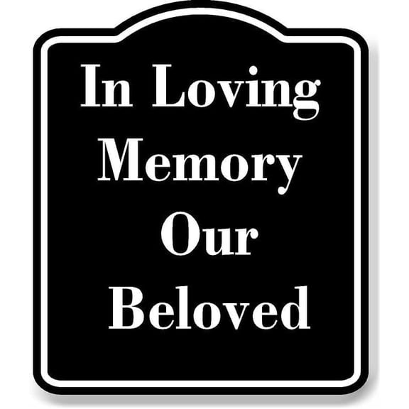 In Loving Memory Our Beloved BLACK Aluminum Composite Sign 8.5''x10''