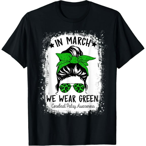 In March We Wear Green Cerebral Palsy CP Awareness Messy Bun T-Shirt100% cotton