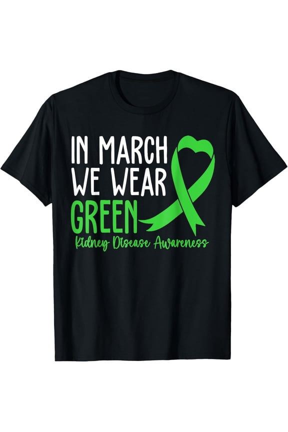 In March We Wear Green Kidney Disease Awareness CKD Month T-ShirtMen and women can wear, black T-shirts, gifts. Age: M,L，XL 2XL, 3XL, 231XL