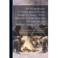 thumbnail image 1 of In Memoriam. Citizen Soldiers of Dracut, Mass., who Served in the war of the American Revolution, 1775-1783 (Paperback), 1 of 1