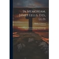 thumbnail image 1 of In Memoriam. James Eells, D.d., Ll.d.: Memorial Discourse Delivered In The Second Presbyterian Church, Cleveland, Sunday, March 21, 1886 (Paperback), 1 of 1