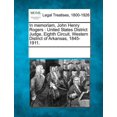 thumbnail image 1 of In Memoriam, John Henry Rogers : United States District Judge, Eighth Circuit, Western District of Arkansas, 1845-1911. (Paperback), 1 of 1