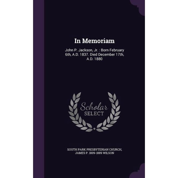 In Memoriam : John P. Jackson, Jr.: Born February 6th, A.D. 1837. Died December 17th, A.D. 1880 (Hardcover)