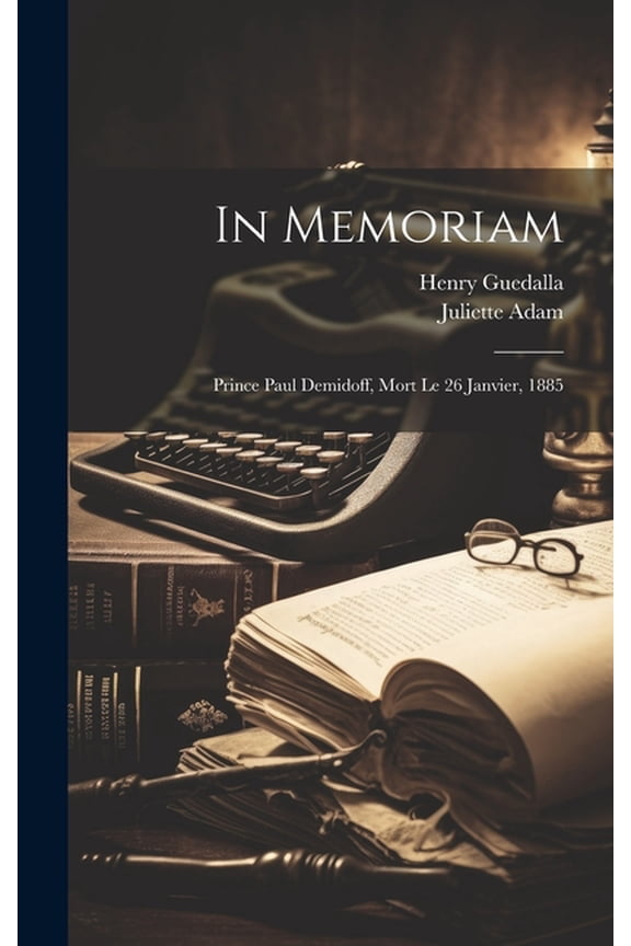 In Memoriam: Prince Paul Demidoff, Mort Le 26 Janvier, 1885 (Hardcover)
