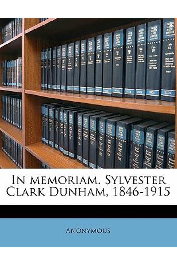 In Memoriam. Sylvester Clark Dunham, 1846-1915 Paperback