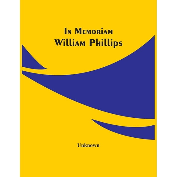 In Memoriam William Phillips, (Paperback)