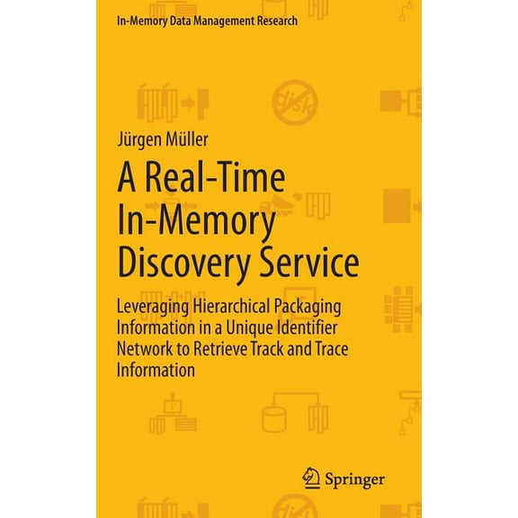 In-Memory Data Management Research A Real-Time In-Memory Discovery Service: Leveraging Hierarchical Packaging Information in a Unique Identifier Network to, (Hardcover)