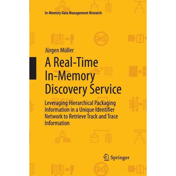 In-Memory Data Management Research A Real-Time In-Memory Discovery Service: Leveraging Hierarchical Packaging Information in a Unique Identifier Network to, (Paperback)