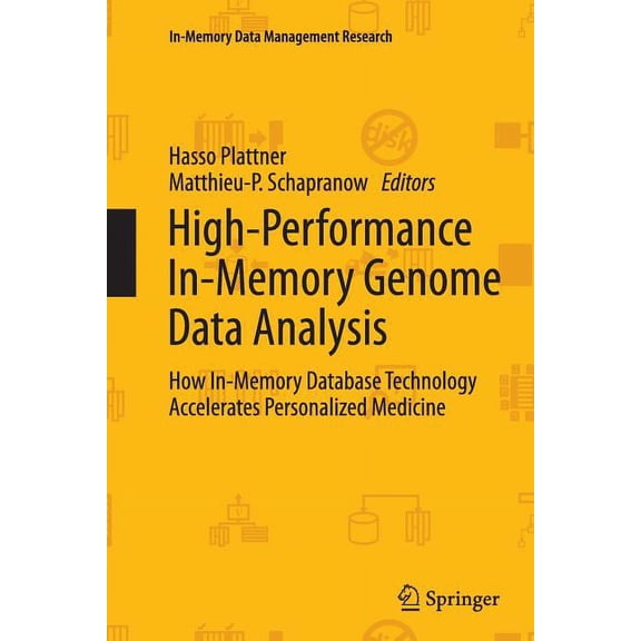 In-Memory Data Management Research High-Performance In-Memory Genome Data Analysis: How In-Memory Database Technology Accelerates Personalized Medicine, (Paperback)